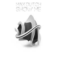 Max Dutch - Show Me