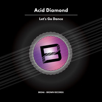 Acid Diamond - Let's Go Dance