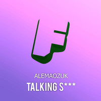 Alemaozuk - Talking Shit (Explicit)
