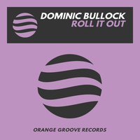 Dominic Bullock - Roll It Out