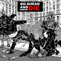 Go Ahead And Die - Go Ahead and Die (Explicit)