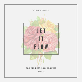 Various Artists - Let It Flow (For All Deep-House Lovers), Vol. 1