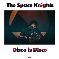 The Space Knights - Disco Is Disco