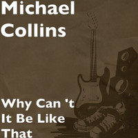 Michael Collins - Why Can 't It Be Like That