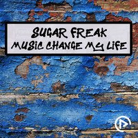 Sugar Freak - Music Change My Life