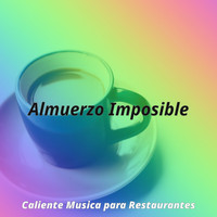 Caliente Musica para Restaurantes - Almuerzo Imposible