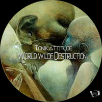 Tonikattitude - Worldwilde Destruction