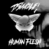 D5wolf! / - Human Flesh