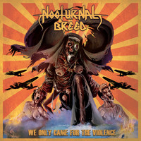 Nocturnal Breed - We Only Came for the Violence (Explicit)