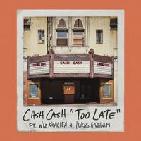 Cash Cash - Too Late (feat. Wiz Khalifa & Lukas Graham)