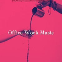 Office Work Music - (Flute, Alto Saxophone and Jazz Guitar Solos) Music for Cappuccinos