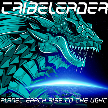 Tribeleader - PLANET EARTH RISE TO THE LIGHT (Deluxe Version)