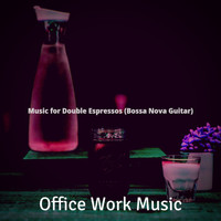 Office Work Music - Music for Double Espressos (Bossa Nova Guitar)