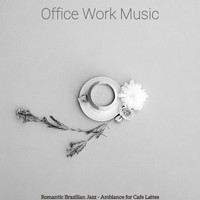 Office Work Music - Romantic Brazilian Jazz - Ambiance for Cafe Lattes