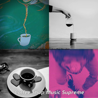 Coffee Shop Music Supreme - Music for Cafe Lattes - Extraordinary Bossa Nova Guitar