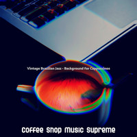 Coffee Shop Music Supreme - Vintage Brazilian Jazz - Background for Cappuccinos