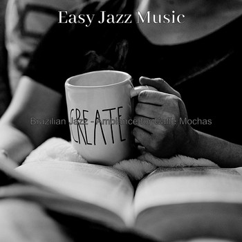 Easy Jazz Music - Brazilian Jazz - Ambiance for Caffe Mochas