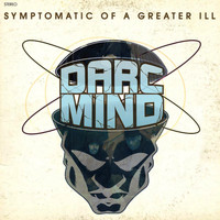 Darc Mind - Symptomatic of a Greater Ill (Explicit)