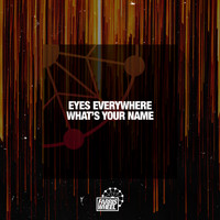 Eyes Everywhere - What's Your Name