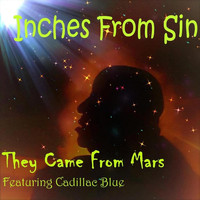 Inches from Sin - They Came from Mars (feat. Cadillac Blue)