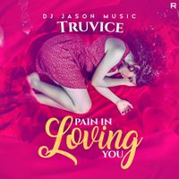 TruVice - Pain In Loving You