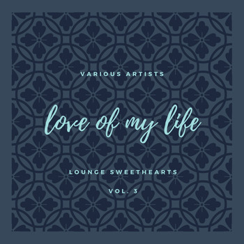 Various Artists - Love of My Life (Lounge Sweethearts), Vol. 3
