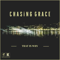 Chasing Grace - That is Why
