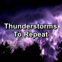 Rain Storm & Thunder Sounds - Thunderstorms To Repeat