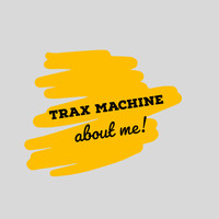 Trax Machine - about Me !