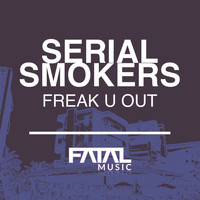 Serial Smokers - Freak U Out