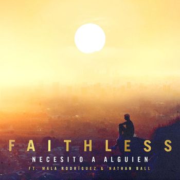 Faithless - Necesito a alguien (feat. Nathan Ball & Mala Rodríguez)