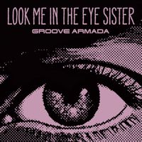Groove Armada - Look Me in the Eye Sister