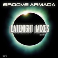 Groove Armada - Latenight Mixes, Pt. 2