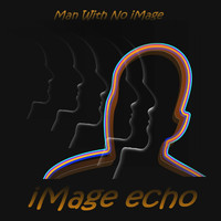 Man With No iMage - iMage echo