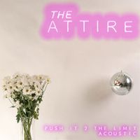 The Attire - Push It 2 the Limit (Acoustic)