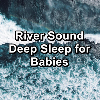 Sleep Music - River Sound Deep Sleep for Babies