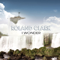 Roland Clark - I Wonder