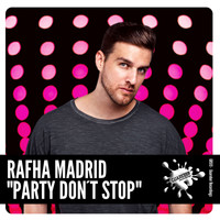 Rafha Madrid - Party Don't Stop