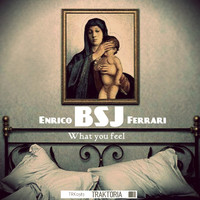 Enrico BSJ Ferrari - What You Feel