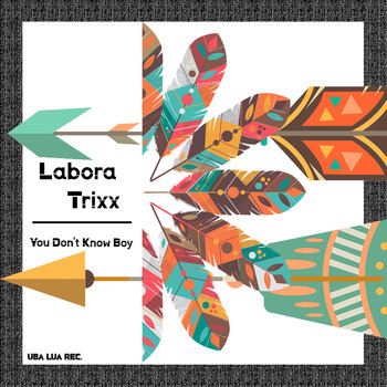 Labora Trixx - You Don't Know Boy