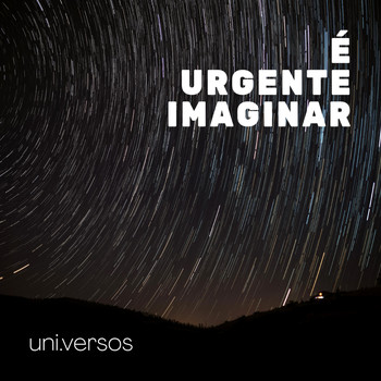 Uni.versos - É Urgente Imaginar (feat. Manu Dias)
