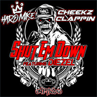 Hard Mike, Cheekz Clappin - Shut Em Down (feat. DIEZEL)
