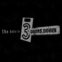 3 Doors Down - The Better Life / Dead Love