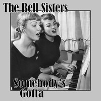 The Bell Sisters - Somebody's Gotta