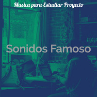 Musica para Estudiar Proyecto - Sonidos Famoso