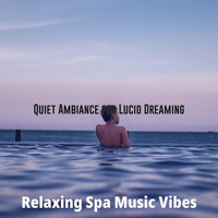 Relaxing Spa Music Vibes - Quiet Ambiance for Lucid Dreaming