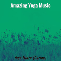 Amazing Yoga Music - Yoga Nidra (Caring)