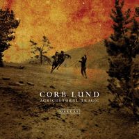 Corb Lund - Agricultural Tragic (Deluxe) (Explicit)