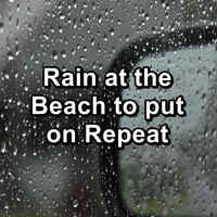 Music for Deep Sleep - Rain at the Beach to put on Repeat