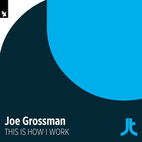 Joe Grossman - This Is How I Work